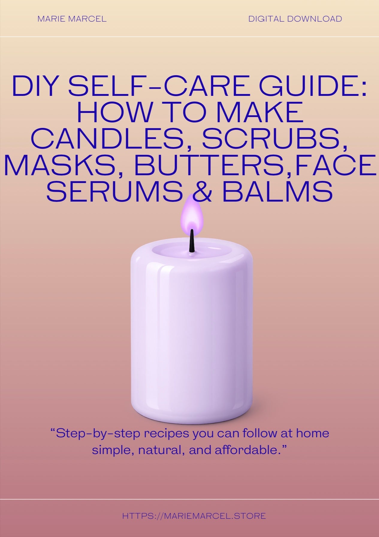 DIY SELF-CARE GUIDE:HOW TO MAKE CANDLES, SCRUBS, MASKS ,BUTTERS,FACE SERUM & BALMS